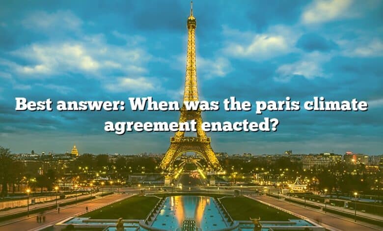 Best answer: When was the paris climate agreement enacted?