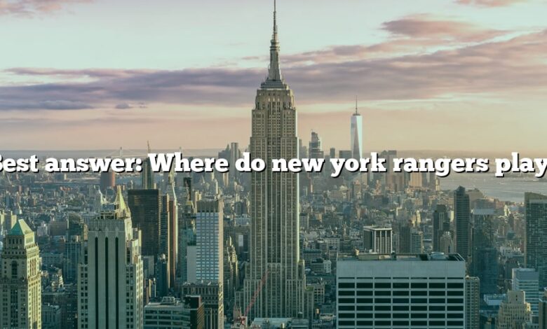 Best answer: Where do new york rangers play?
