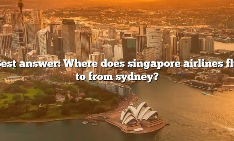 Best answer: Where does singapore airlines fly to from sydney?
