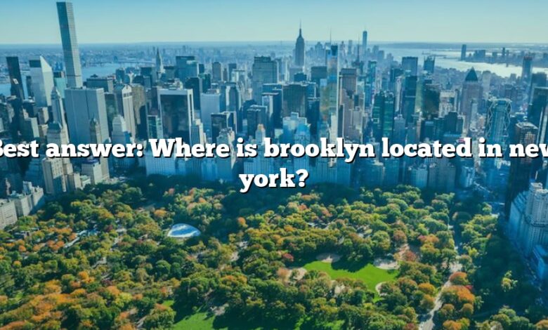 Best answer: Where is brooklyn located in new york?