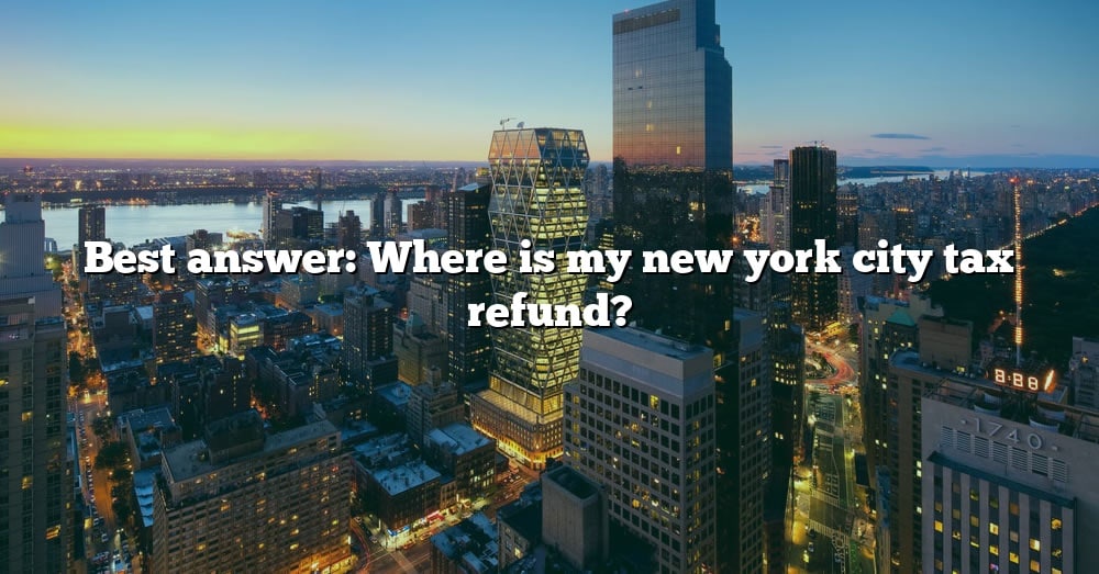 best-answer-where-is-my-new-york-city-tax-refund-the-right-answer