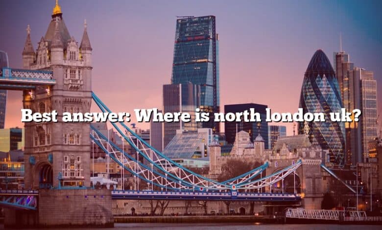 Best answer: Where is north london uk?