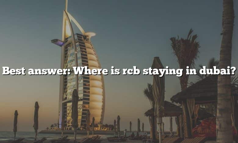 Best answer: Where is rcb staying in dubai?