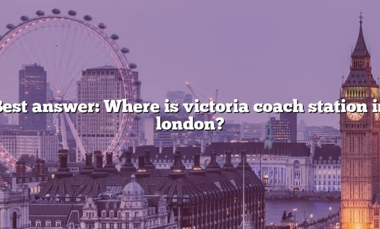 Best answer: Where is victoria coach station in london?