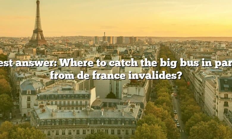 Best answer: Where to catch the big bus in paris from de france invalides?