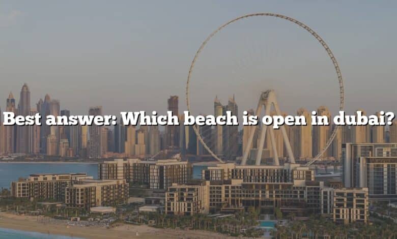 Best answer: Which beach is open in dubai?