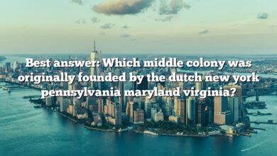 Best answer: Which middle colony was originally founded by the dutch new york pennsylvania maryland virginia?