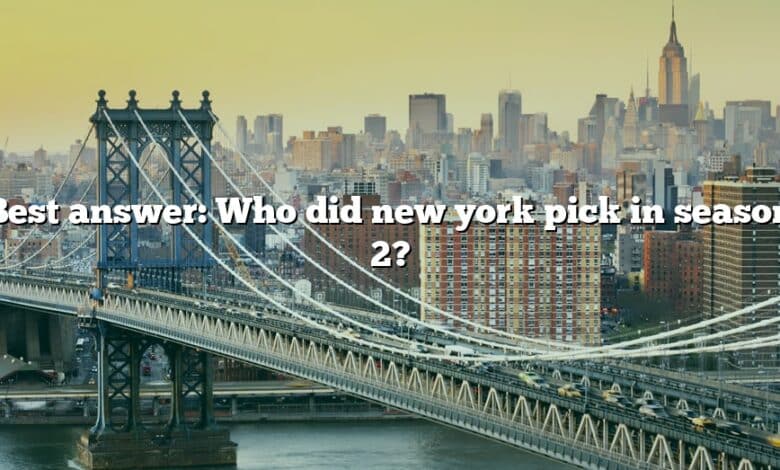 Best answer: Who did new york pick in season 2?