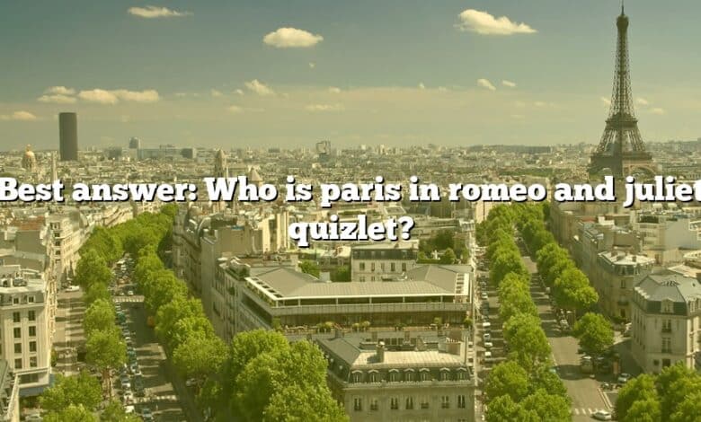 Best answer: Who is paris in romeo and juliet quizlet?