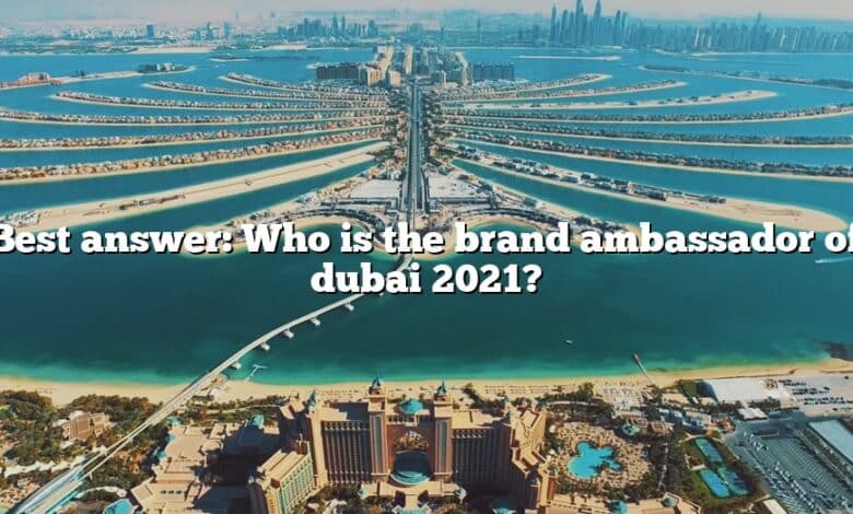 Best answer: Who is the brand ambassador of dubai 2021?