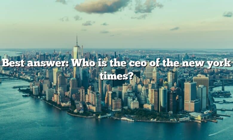 Best answer: Who is the ceo of the new york times?