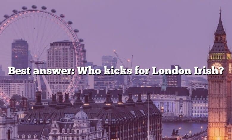 Best answer: Who kicks for London Irish?
