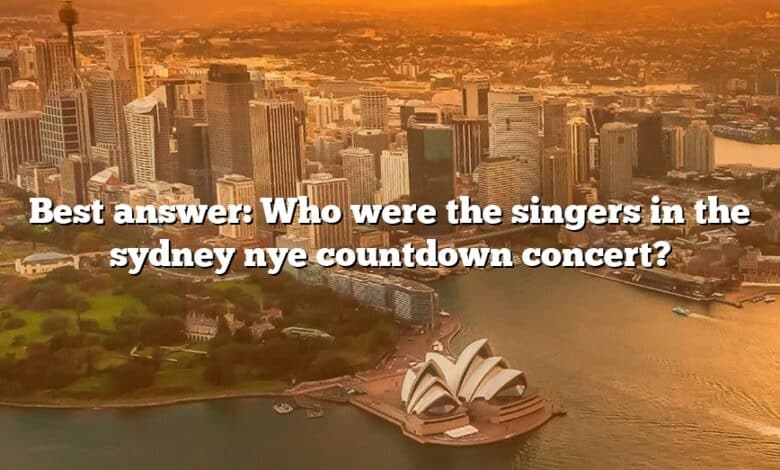 Best answer: Who were the singers in the sydney nye countdown concert?