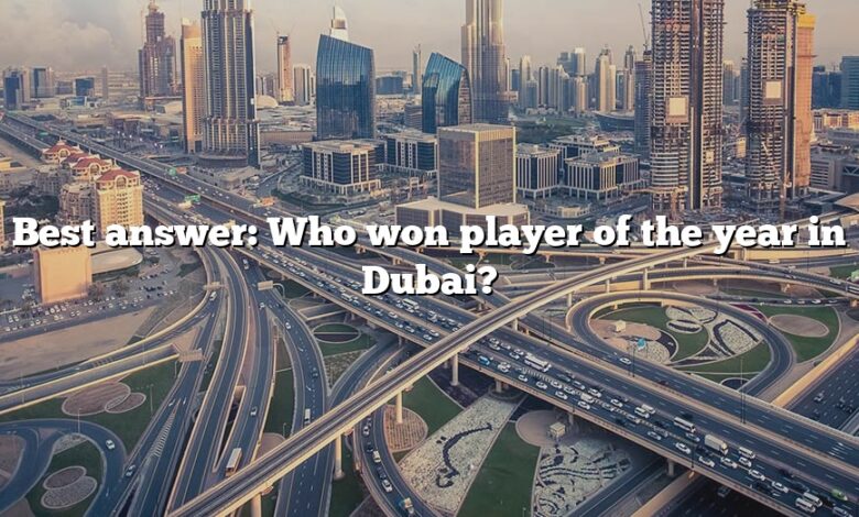 Best answer: Who won player of the year in Dubai?