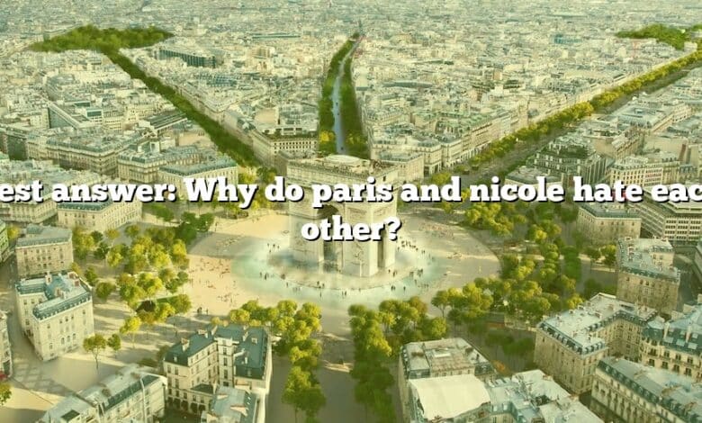 Best answer: Why do paris and nicole hate each other?