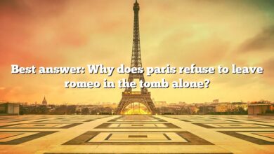 Best answer: Why does paris refuse to leave romeo in the tomb alone?