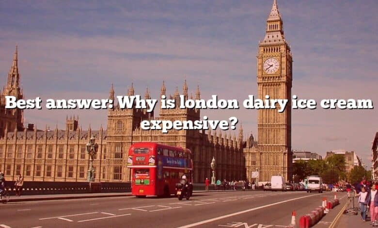Best answer: Why is london dairy ice cream expensive?