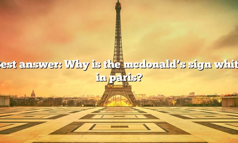 Best answer: Why is the mcdonald’s sign white in paris?