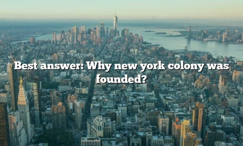 Best answer: Why new york colony was founded?