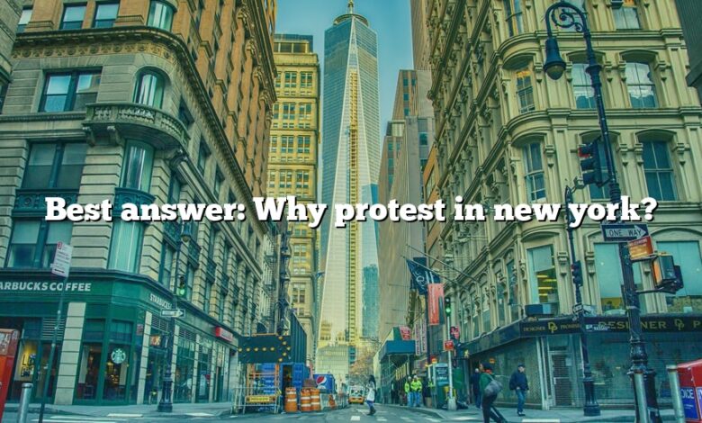 Best answer: Why protest in new york?