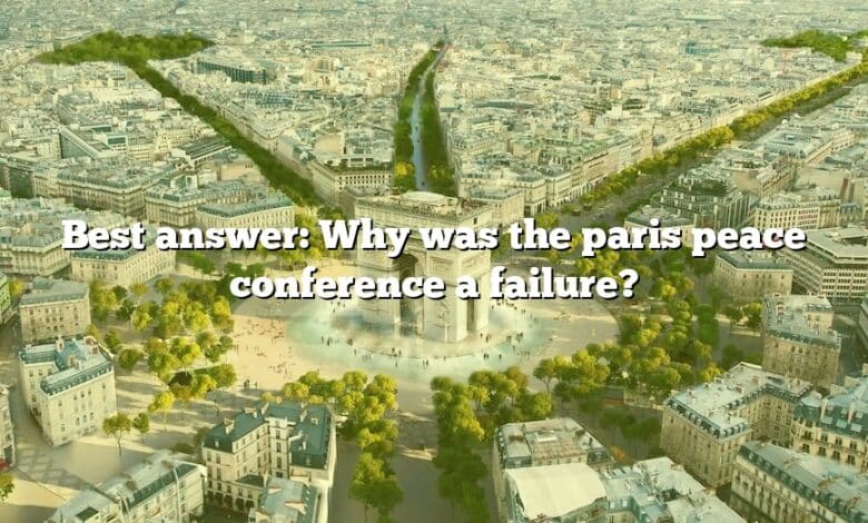 Best answer: Why was the paris peace conference a failure?