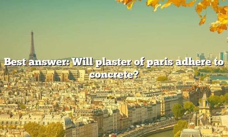 Best answer: Will plaster of paris adhere to concrete?