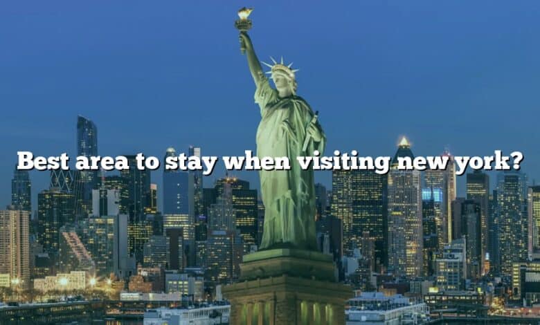 Best area to stay when visiting new york?