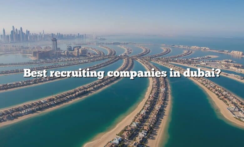 Best recruiting companies in dubai?