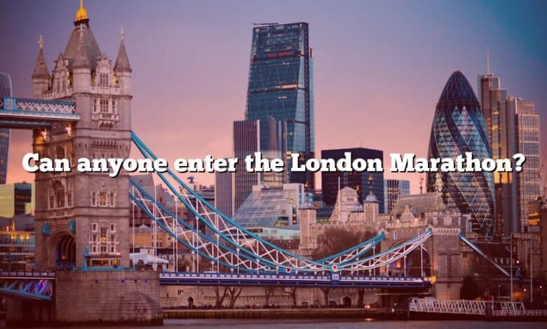 Can anyone enter the London Marathon?