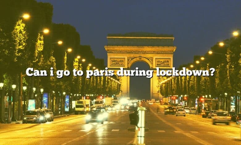 Can i go to paris during lockdown?