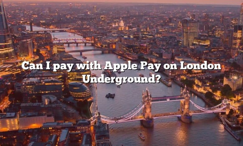 Can I pay with Apple Pay on London Underground?