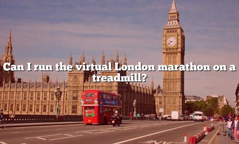 Can I run the virtual London marathon on a treadmill?