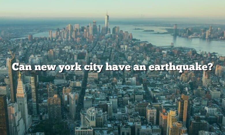 Can new york city have an earthquake?