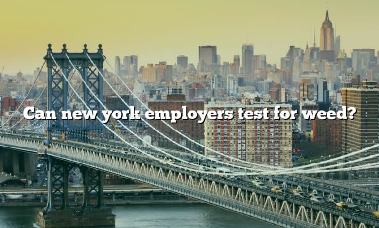 Can new york employers test for weed?