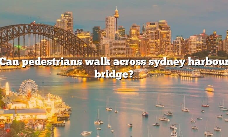 Can pedestrians walk across sydney harbour bridge?