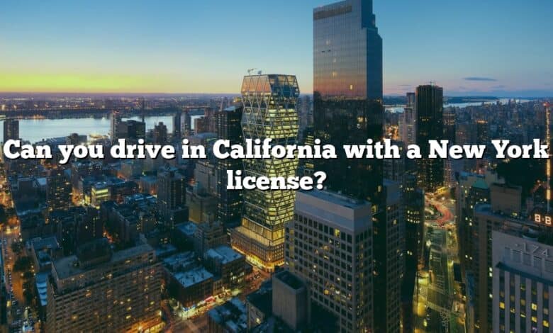 Can you drive in California with a New York license?