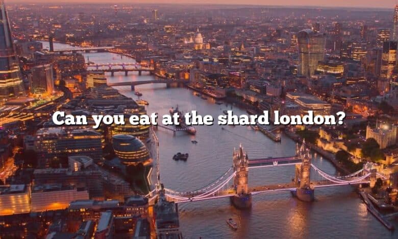 Can you eat at the shard london?