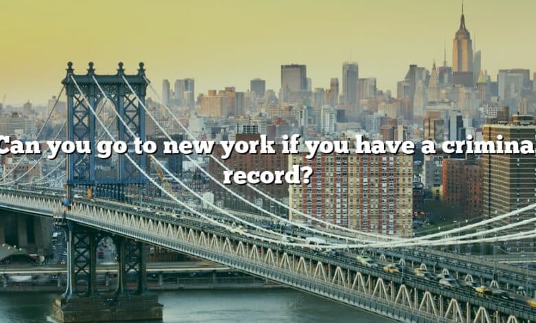 Can you go to new york if you have a criminal record?