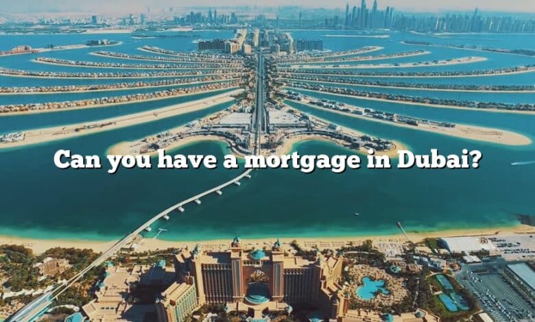Can you have a mortgage in Dubai?