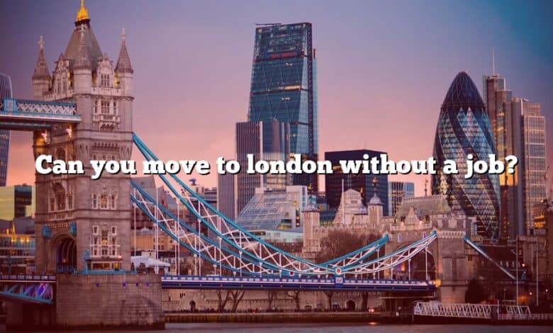Can you move to london without a job?