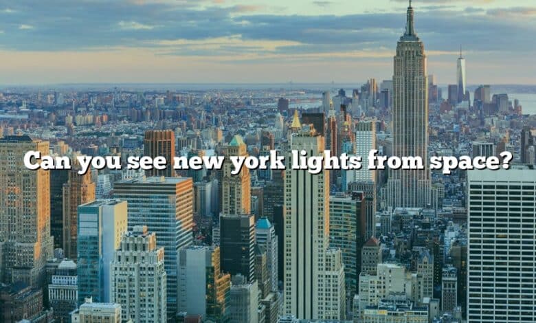 Can you see new york lights from space?