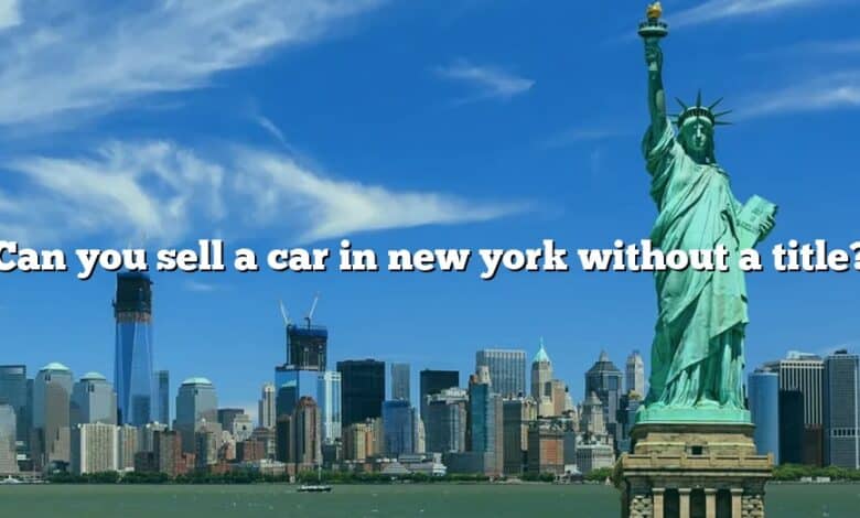 Can you sell a car in new york without a title?