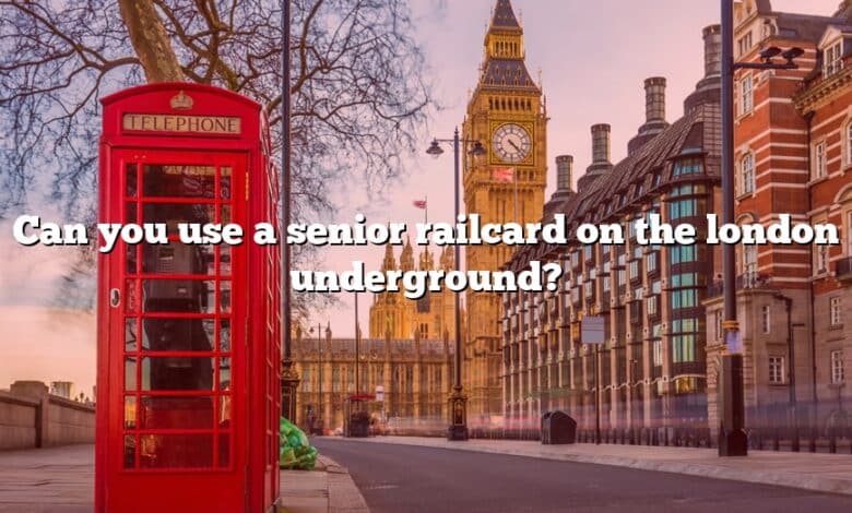 Can you use a senior railcard on the london underground?