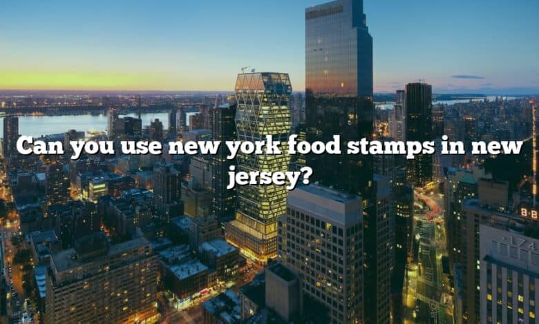 Can you use new york food stamps in new jersey?