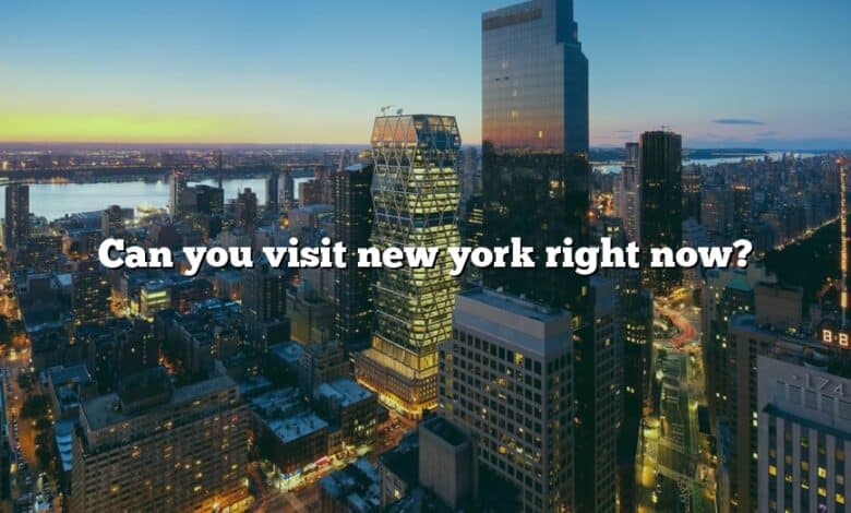 Can you visit new york right now?