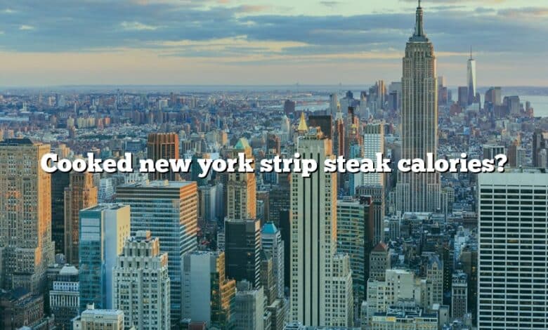 Cooked new york strip steak calories?
