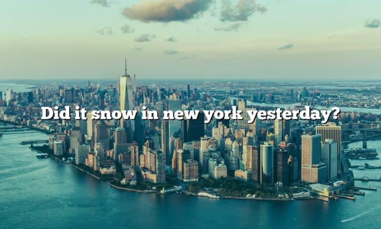 Did it snow in new york yesterday?