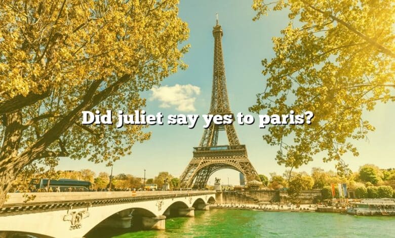 Did juliet say yes to paris?