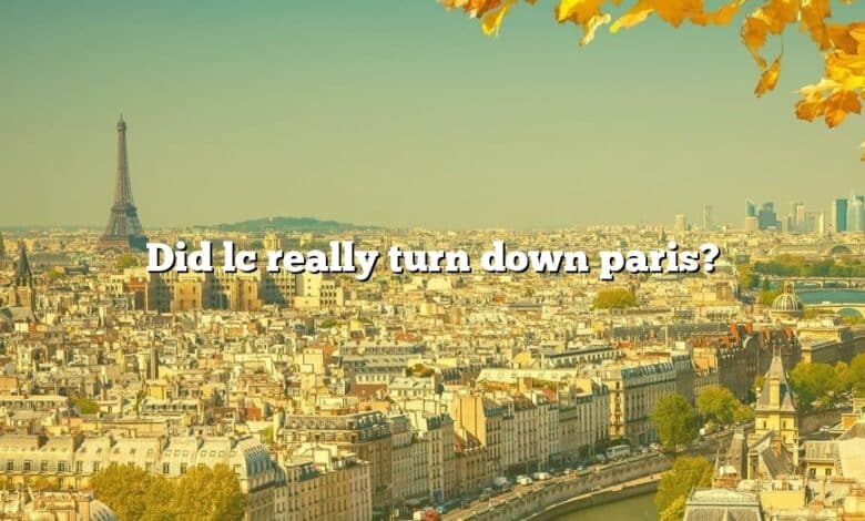 Did lc really turn down paris?