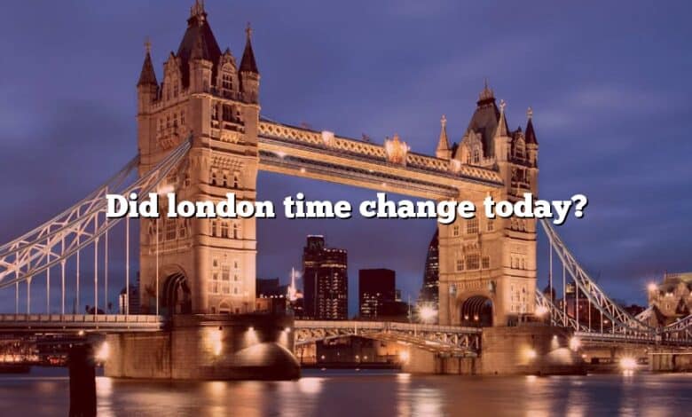 Did london time change today?